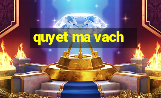 quyet ma vach