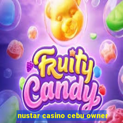 nustar casino cebu owner