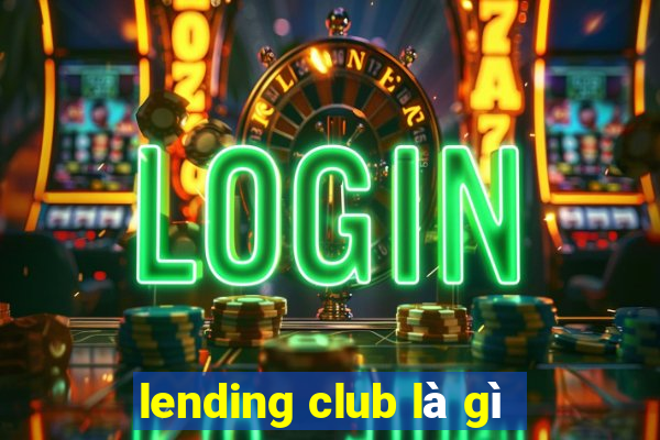 lending club là gì