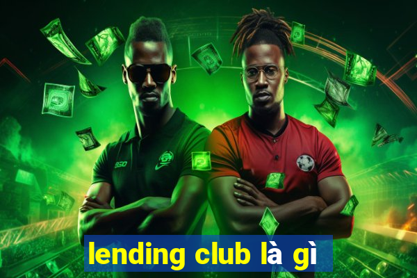 lending club là gì