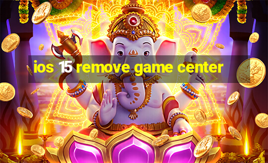 ios 15 remove game center