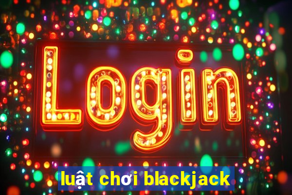 luật chơi blackjack