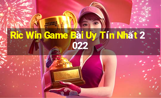 Ric Win Game Bài Uy Tín Nhất 2022