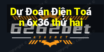 Dự Đoán Điện Toán 6x36 thứ hai