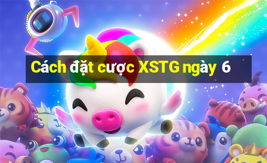 Cách đặt cược XSTG ngày 6