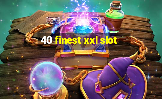 40 finest xxl slot