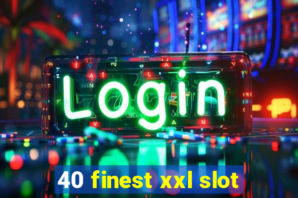 40 finest xxl slot