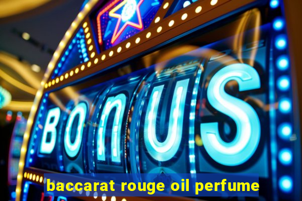 baccarat rouge oil perfume