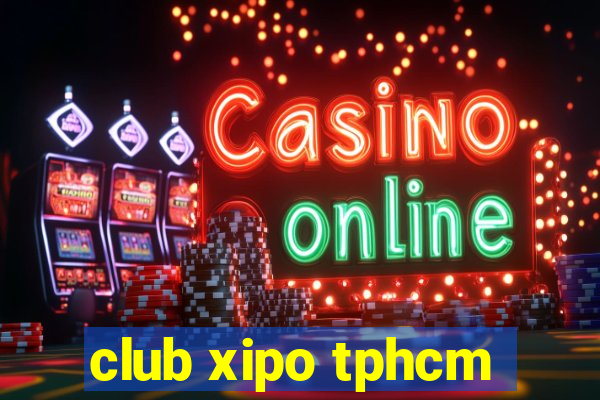 club xipo tphcm