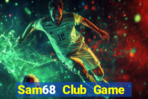 Sam68 Club Game Bài Online Miễn Phí