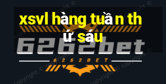 xsvl hàng tuần thứ sáu