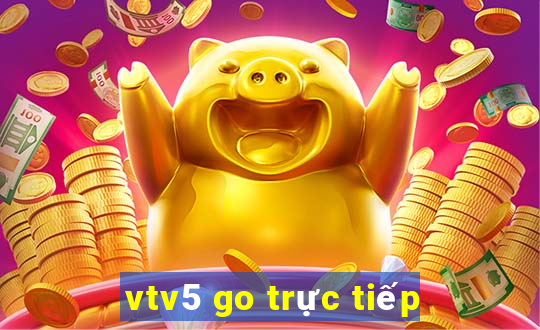 vtv5 go trực tiếp