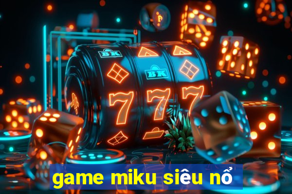 game miku siêu nổ