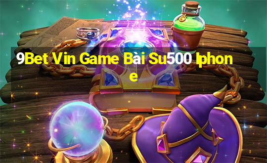 9Bet Vin Game Bài Su500 Iphone