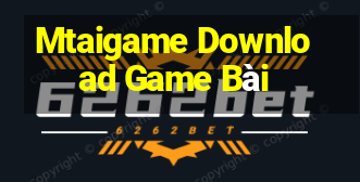 Mtaigame Download Game Bài