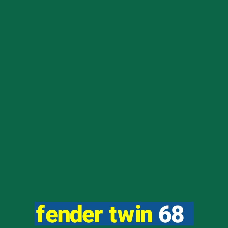 fender twin 68