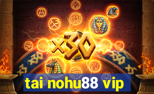 tai nohu88 vip