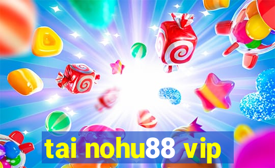 tai nohu88 vip