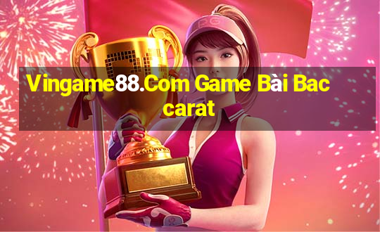 Vingame88.Com Game Bài Baccarat