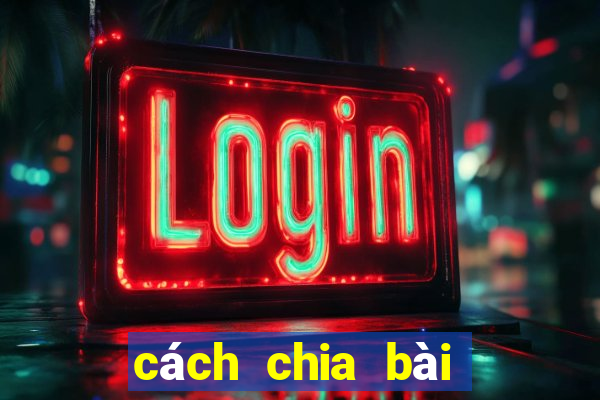 cách chia bài bịp phỏm