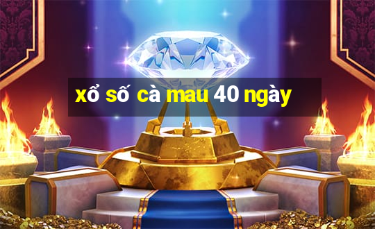 xổ số cà mau 40 ngày