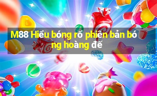 M88 Hiểu bóng rổ phiên bản bóng hoàng đế