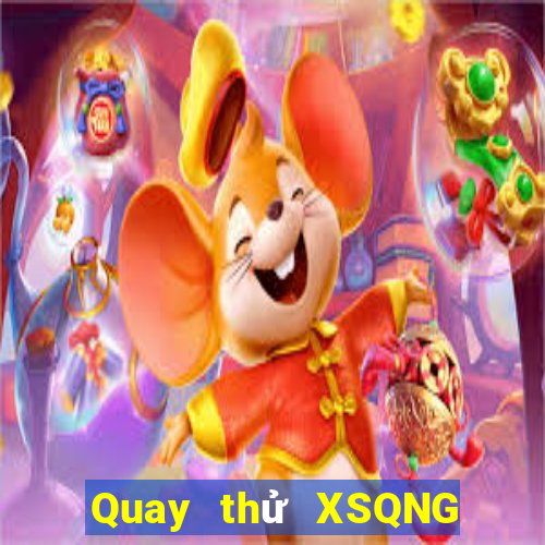 Quay thử XSQNG ngày thứ năm