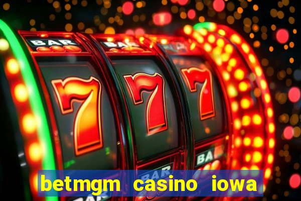 betmgm casino iowa bonus code