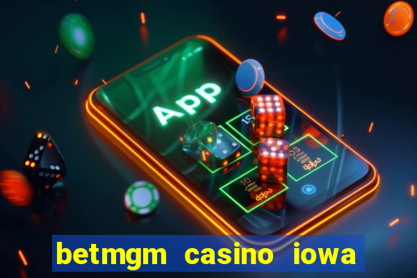 betmgm casino iowa bonus code