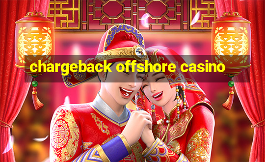 chargeback offshore casino