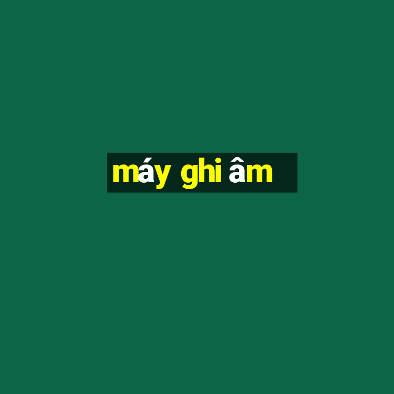 máy ghi âm