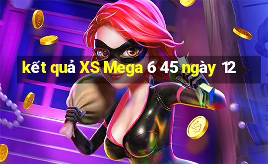 kết quả XS Mega 6 45 ngày 12