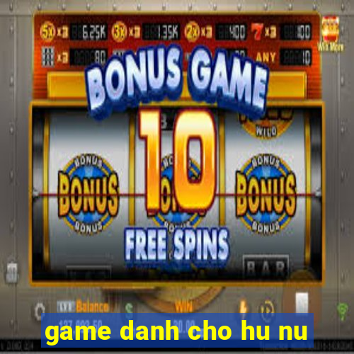 game danh cho hu nu