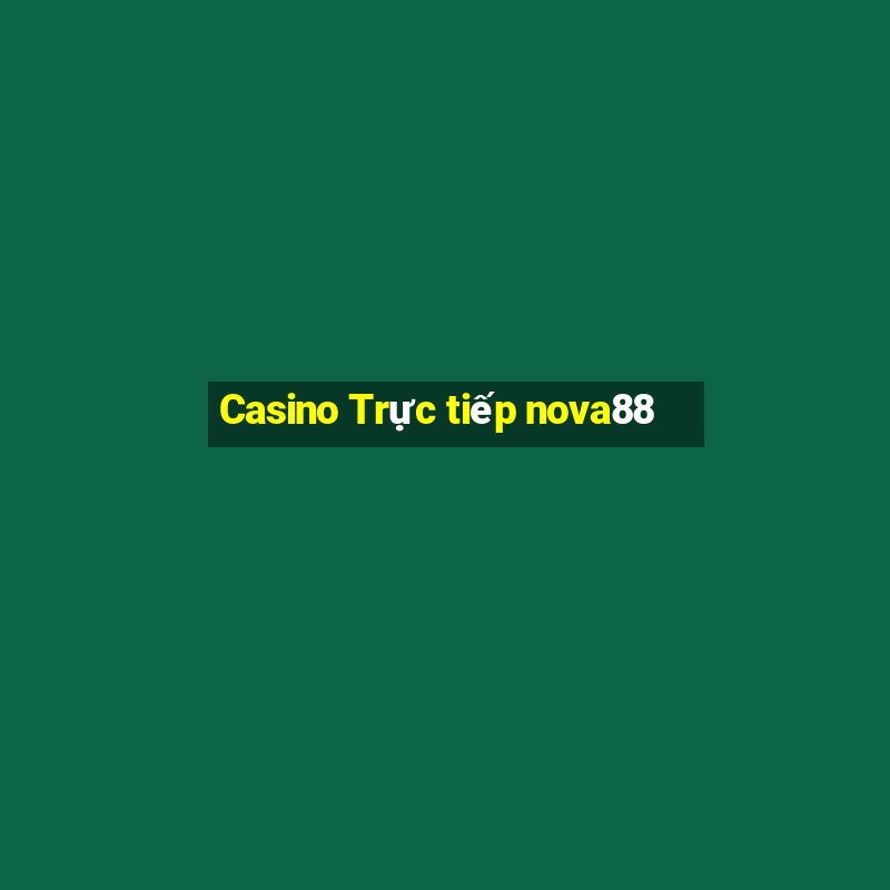 Casino Trực tiếp nova88