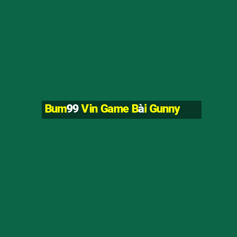 Bum99 Vin Game Bài Gunny