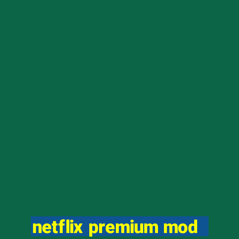 netflix premium mod