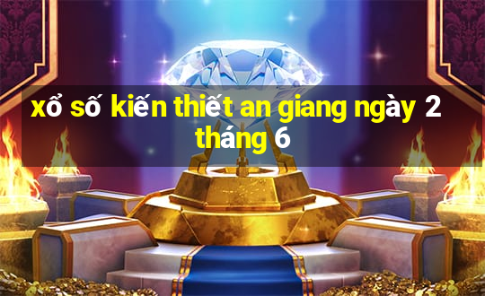 xổ số kiến thiết an giang ngày 2 tháng 6