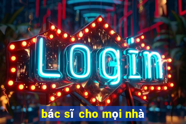 bác sĩ cho mọi nhà