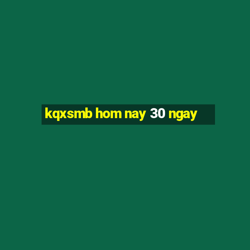 kqxsmb hom nay 30 ngay