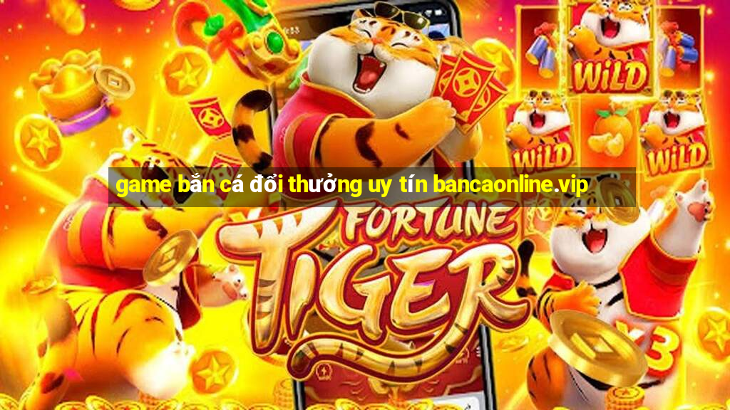 game bắn cá đổi thưởng uy tín bancaonline.vip