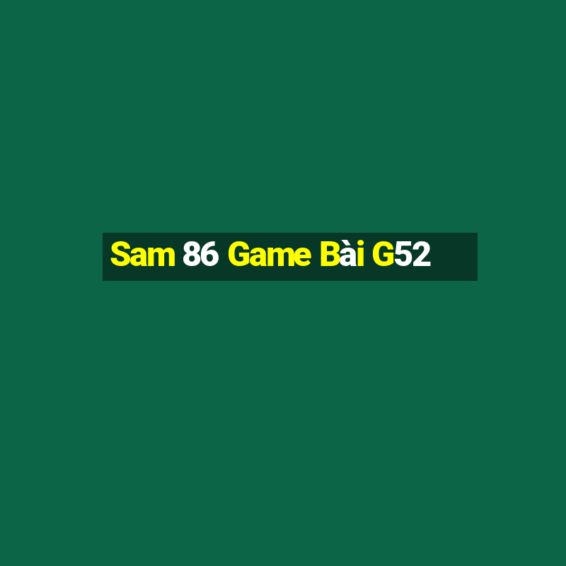 Sam 86 Game Bài G52