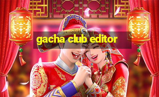 gacha club editor