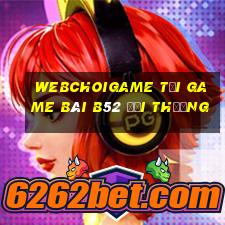 Webchoigame Tại Game Bài B52 Đổi Thưởng