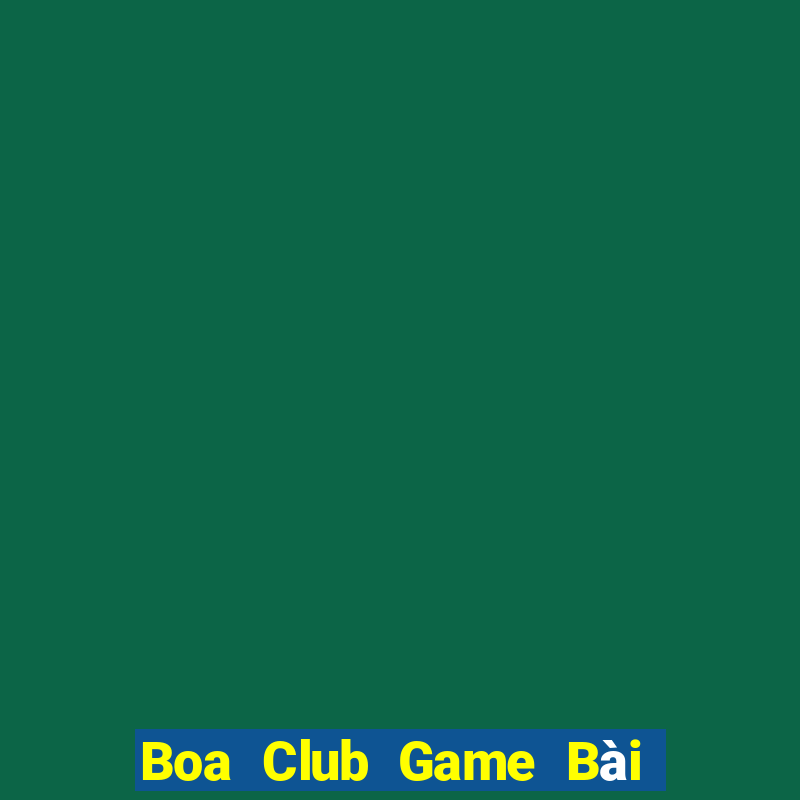 Boa Club Game Bài Uy Tín Nhất 2022