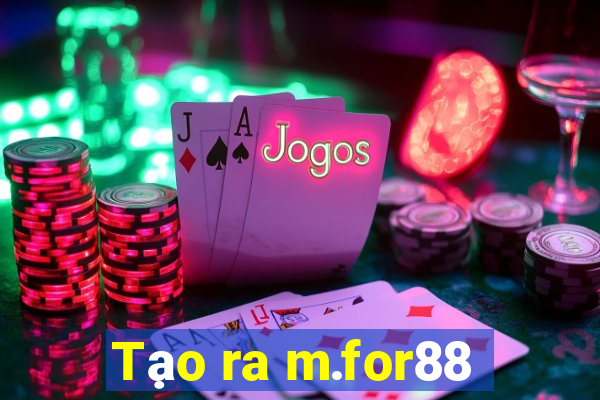 Tạo ra m.for88