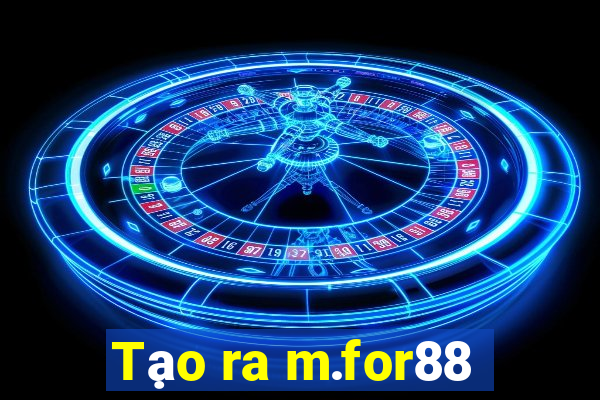 Tạo ra m.for88