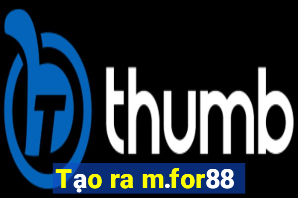 Tạo ra m.for88