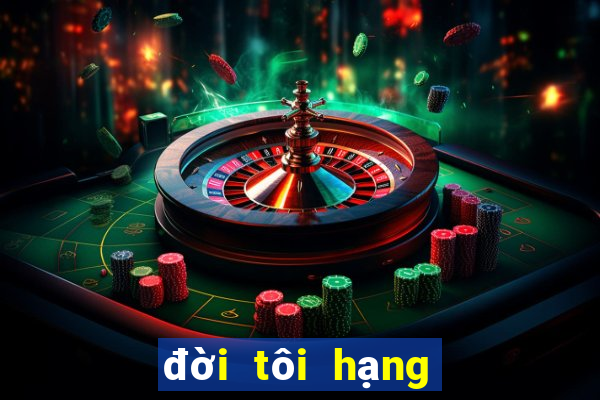 đời tôi hạng bét tập 16