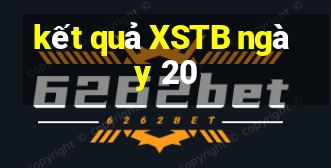 kết quả XSTB ngày 20