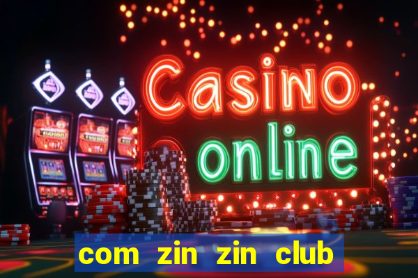 com zin zin club nổ hũ